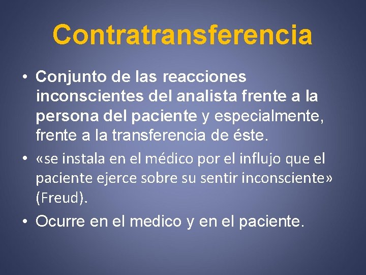 Contratransferencia • Conjunto de las reacciones inconscientes del analista frente a la persona del