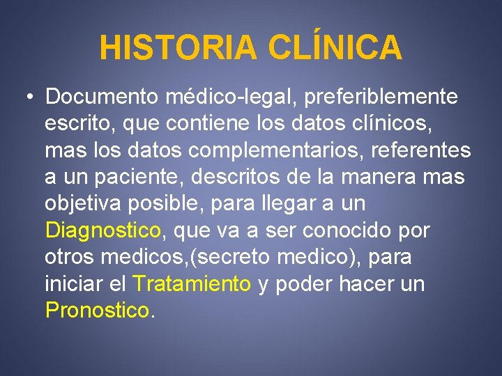 HISTORIA CLÍNICA • Documento médico-legal, preferiblemente escrito, que contiene los datos clínicos, mas los