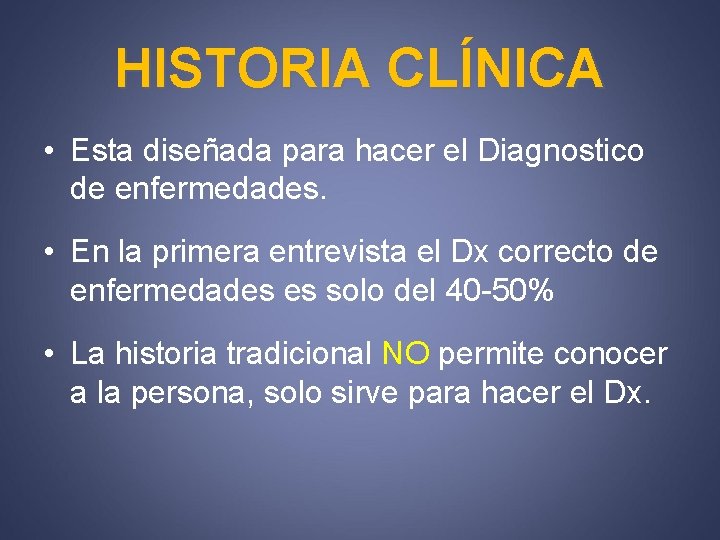 HISTORIA CLÍNICA • Esta diseñada para hacer el Diagnostico de enfermedades. • En la