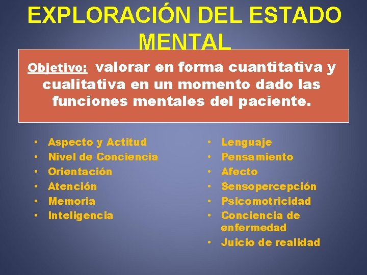 EXPLORACIÓN DEL ESTADO MENTAL Objetivo: valorar en forma cuantitativa y cualitativa en un momento