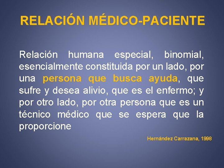 RELACIÓN MÉDICO-PACIENTE Relación humana especial, binomial, esencialmente constituida por un lado, por una persona