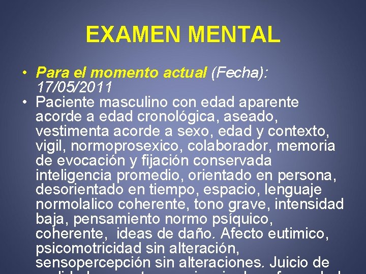 EXAMEN MENTAL • Para el momento actual (Fecha): 17/05/2011 • Paciente masculino con edad