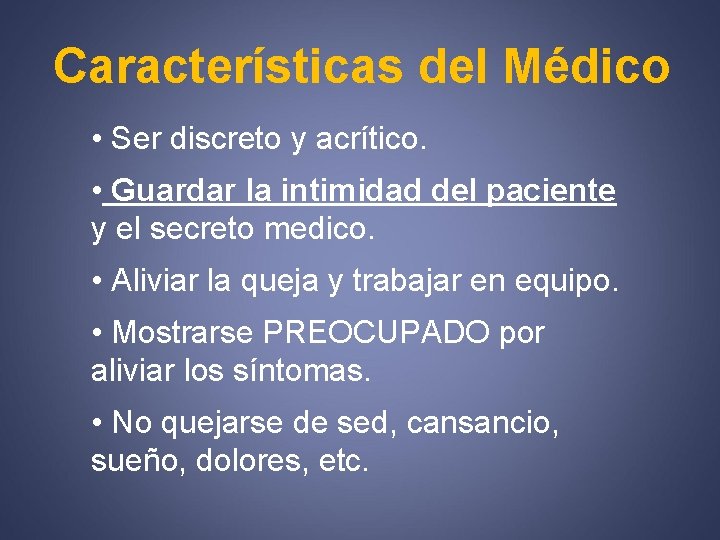 Características del Médico • Ser discreto y acrítico. • Guardar la intimidad del paciente