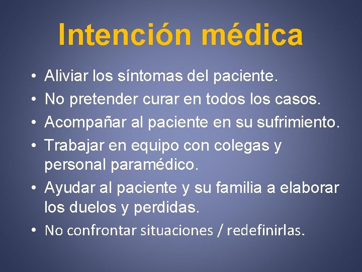 Intención médica • • Aliviar los síntomas del paciente. No pretender curar en todos
