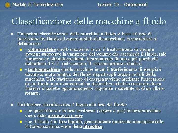 Modulo di Termodinamica Lezione 10 – Componenti Classificazione delle macchine a fluido n Una Modulo di Termodinamica Lezione 10 – Componenti Classificazione delle macchine a fluido n Una