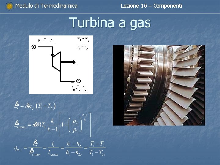 Modulo di Termodinamica Lezione 10 – Componenti Turbina a gas Modulo di Termodinamica Lezione 10 – Componenti Turbina a gas