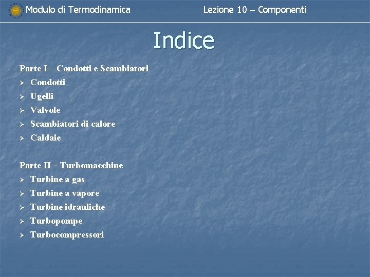 Modulo di Termodinamica Lezione 10 – Componenti Indice Parte I – Condotti e Scambiatori Modulo di Termodinamica Lezione 10 – Componenti Indice Parte I – Condotti e Scambiatori