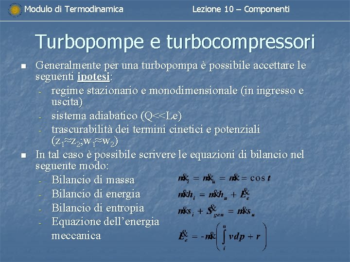 Modulo di Termodinamica Lezione 10 – Componenti Turbopompe e turbocompressori n n Generalmente per Modulo di Termodinamica Lezione 10 – Componenti Turbopompe e turbocompressori n n Generalmente per