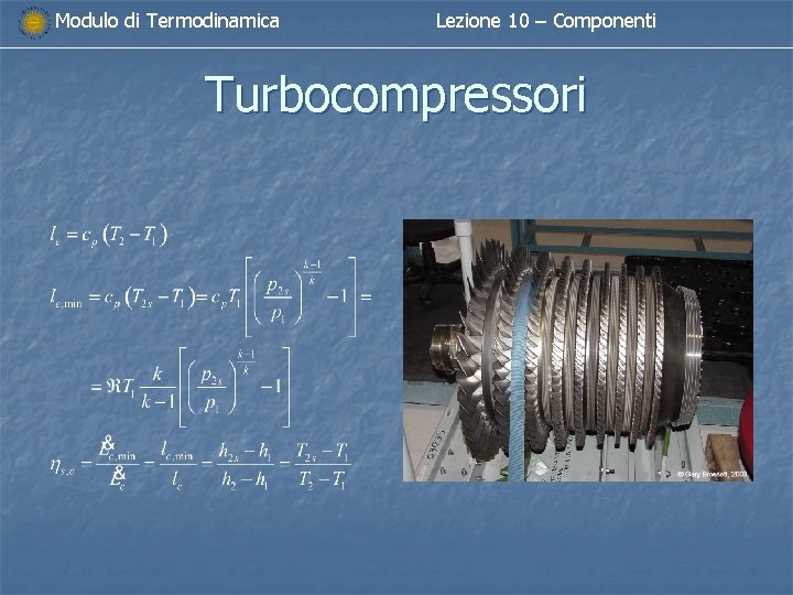 Modulo di Termodinamica Lezione 10 – Componenti Turbocompressori Modulo di Termodinamica Lezione 10 – Componenti Turbocompressori