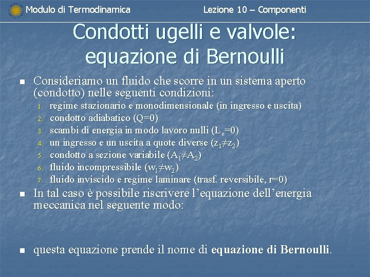 Modulo di Termodinamica Lezione 10 – Componenti Condotti ugelli e valvole: equazione di Bernoulli Modulo di Termodinamica Lezione 10 – Componenti Condotti ugelli e valvole: equazione di Bernoulli