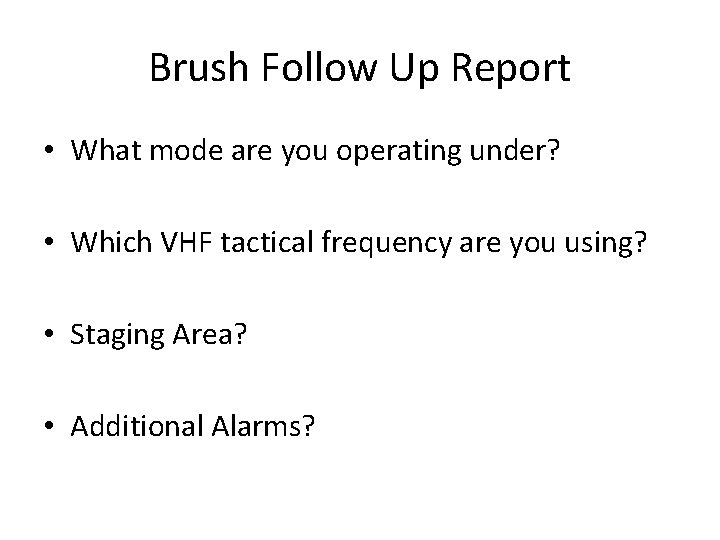 Brush Follow Up Report • What mode are you operating under? • Which VHF Brush Follow Up Report • What mode are you operating under? • Which VHF
