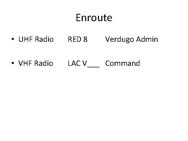 Enroute • UHF Radio RED 8 Verdugo Admin • VHF Radio LAC V___ Command Enroute • UHF Radio RED 8 Verdugo Admin • VHF Radio LAC V___ Command