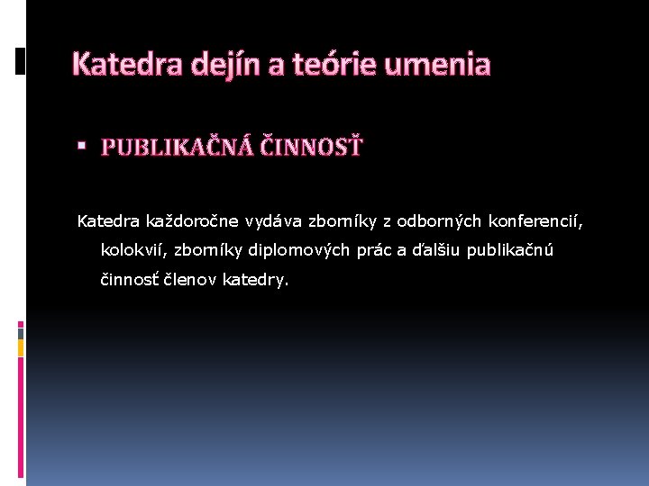 Katedra dejín a teórie umenia PUBLIKAČNÁ ČINNOSŤ Katedra každoročne vydáva zborníky z odborných konferencií,