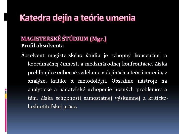 Katedra dejín a teórie umenia MAGISTERSKÉ ŠTÚDIUM (Mgr. ) Profil absolventa Absolvent magisterského štúdia