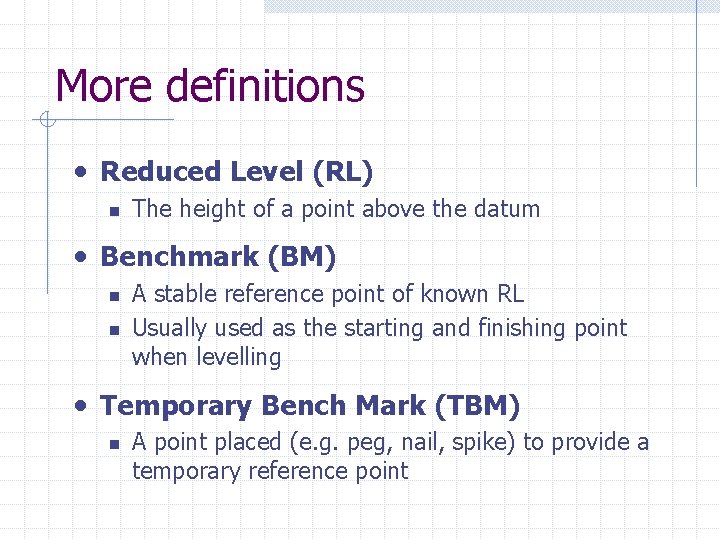 More definitions • Reduced Level (RL) n The height of a point above the