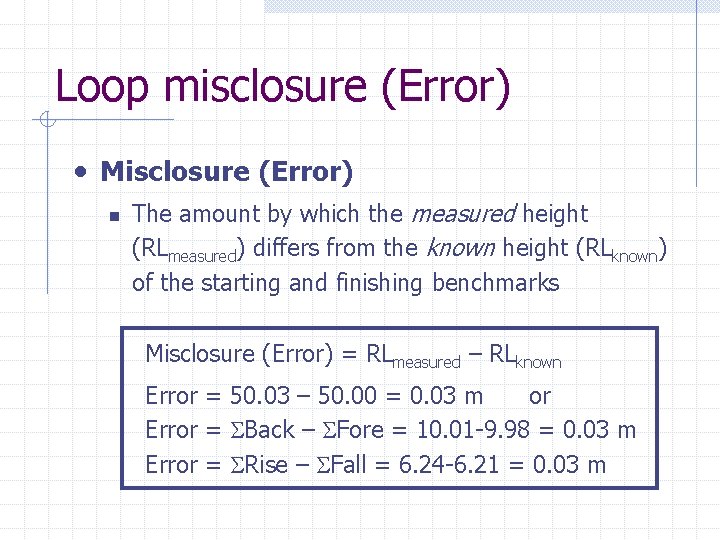 Loop misclosure (Error) • Misclosure (Error) n The amount by which the measured height