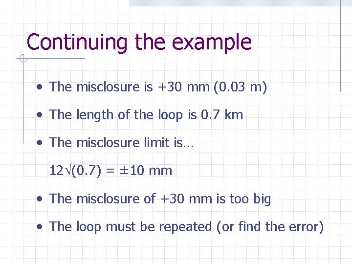 Continuing the example • The misclosure is +30 mm (0. 03 m) • The
