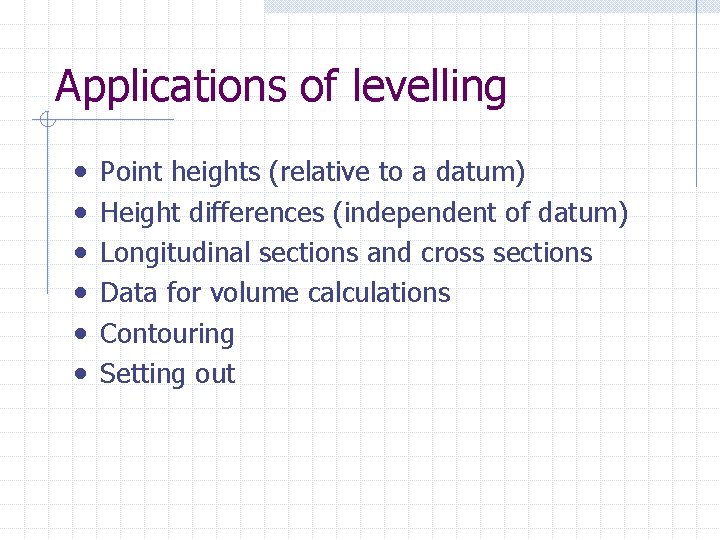 Applications of levelling • • • Point heights (relative to a datum) Height differences