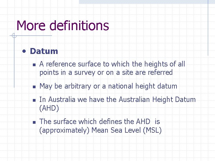 More definitions • Datum n n A reference surface to which the heights of