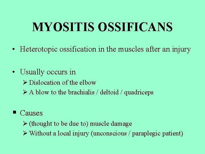 MYOSITIS OSSIFICANS • Heterotopic ossification in the muscles after an injury • Usually occurs