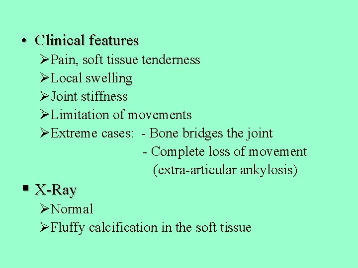  • Clinical features ØPain, soft tissue tenderness ØLocal swelling ØJoint stiffness ØLimitation of