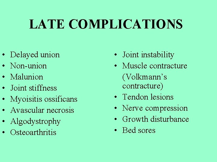 LATE COMPLICATIONS • • Delayed union Non-union Malunion Joint stiffness Myoisitis ossificans Avascular necrosis