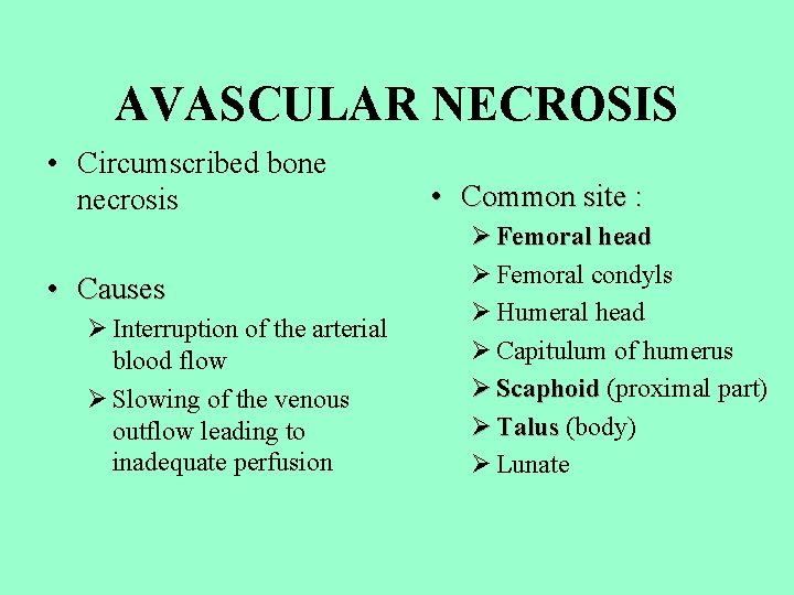 AVASCULAR NECROSIS • Circumscribed bone necrosis • Causes Ø Interruption of the arterial blood
