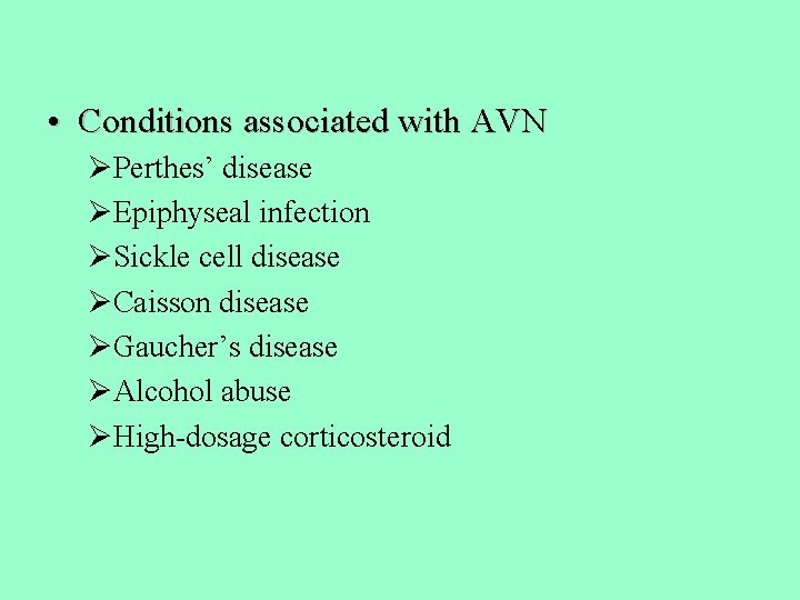  • Conditions associated with AVN ØPerthes’ disease ØEpiphyseal infection ØSickle cell disease ØCaisson