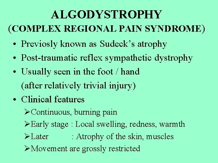 ALGODYSTROPHY (COMPLEX REGIONAL PAIN SYNDROME) • Previosly known as Sudeck’s atrophy • Post-traumatic reflex