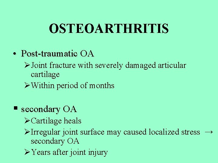 OSTEOARTHRITIS • Post-traumatic OA ØJoint fracture with severely damaged articular cartilage ØWithin period of