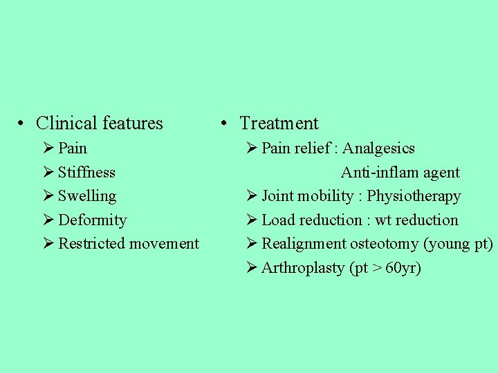  • Clinical features Ø Pain Ø Stiffness Ø Swelling Ø Deformity Ø Restricted