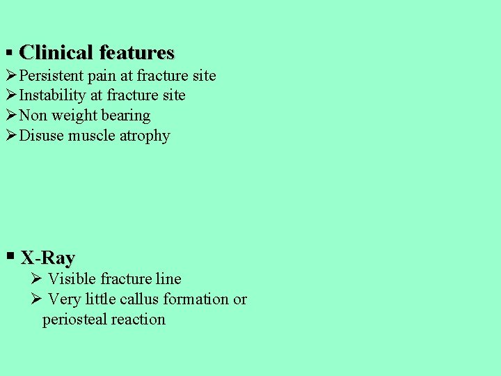 § Clinical features ØPersistent pain at fracture site ØInstability at fracture site ØNon weight