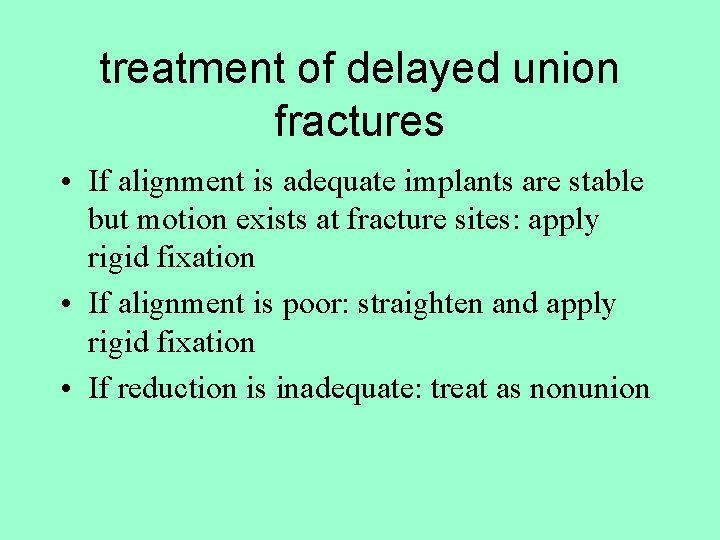 treatment of delayed union fractures • If alignment is adequate implants are stable but