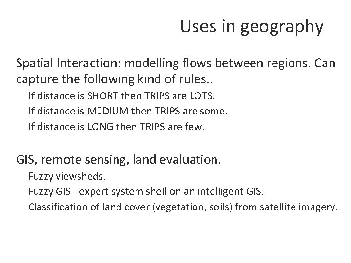 Uses in geography Spatial Interaction: modelling flows between regions. Can capture the following kind