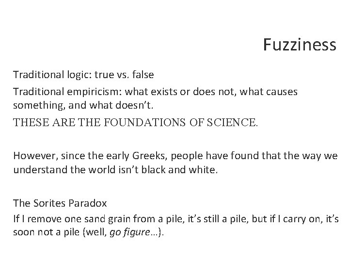 Fuzziness Traditional logic: true vs. false Traditional empiricism: what exists or does not, what