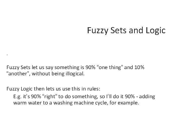 Fuzzy Sets and Logic. Fuzzy Sets let us say something is 90% “one thing”