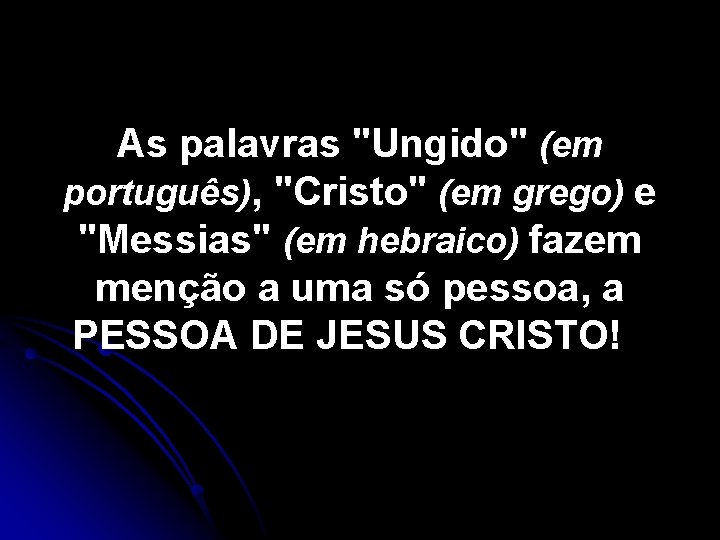 As palavras "Ungido" (em português), "Cristo" (em grego) e "Messias" (em hebraico) fazem menção