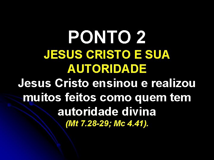 PONTO 2 JESUS CRISTO E SUA AUTORIDADE Jesus Cristo ensinou e realizou muitos feitos