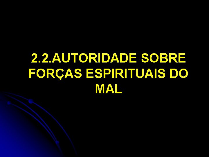 2. 2. AUTORIDADE SOBRE FORÇAS ESPIRITUAIS DO MAL 