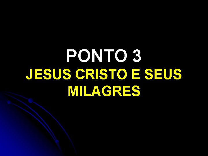PONTO 3 JESUS CRISTO E SEUS MILAGRES 