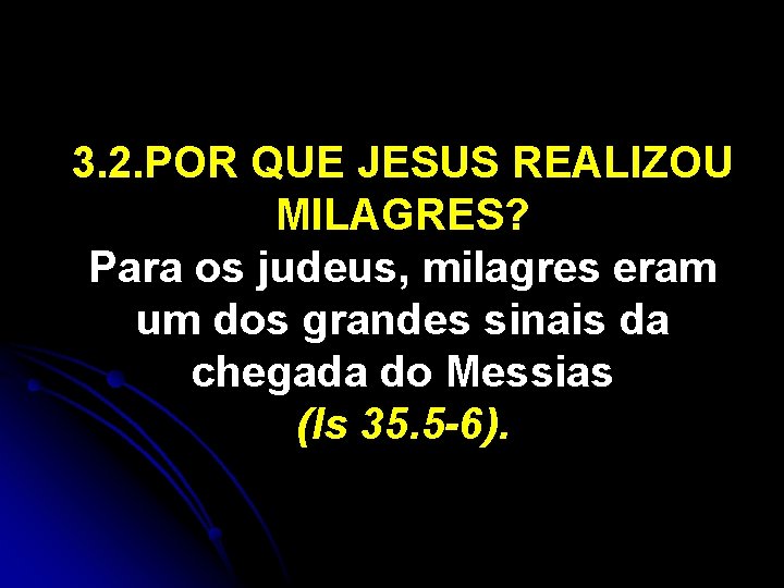 3. 2. POR QUE JESUS REALIZOU MILAGRES? Para os judeus, milagres eram um dos