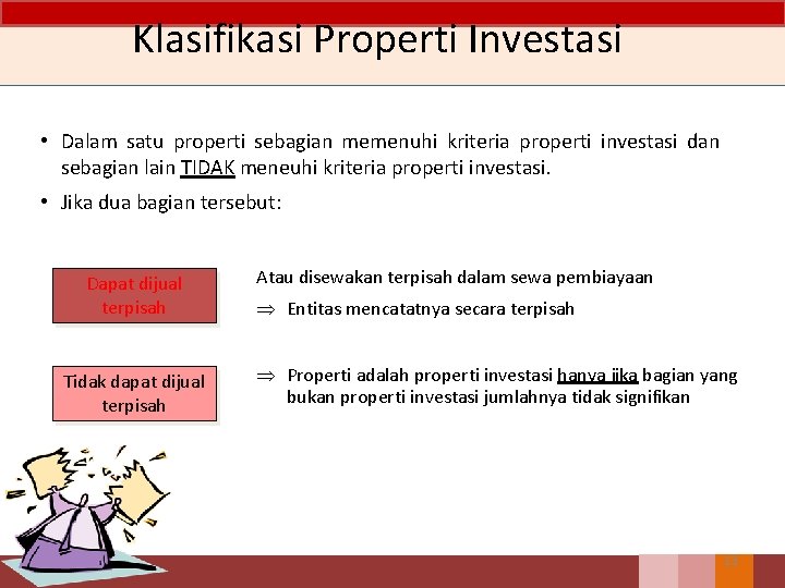 Klasifikasi Properti Investasi • Dalam satu properti sebagian memenuhi kriteria properti investasi dan sebagian