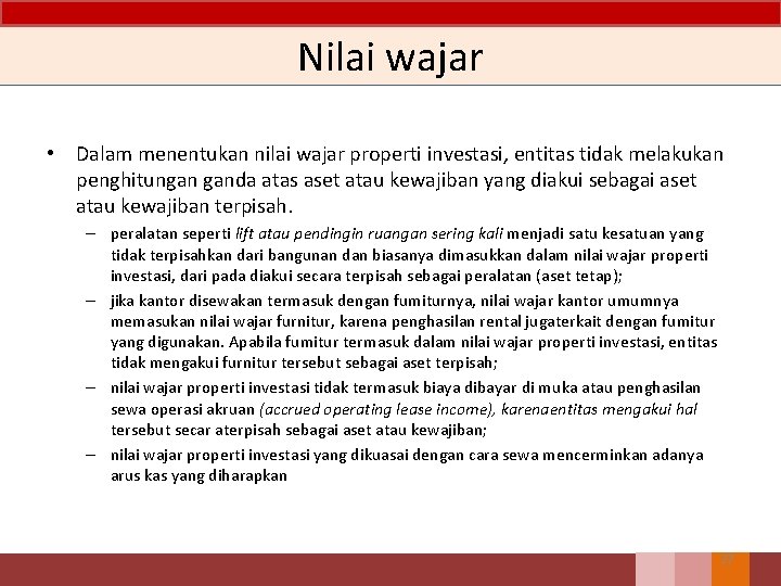 Nilai wajar • Dalam menentukan nilai wajar properti investasi, entitas tidak melakukan penghitungan ganda