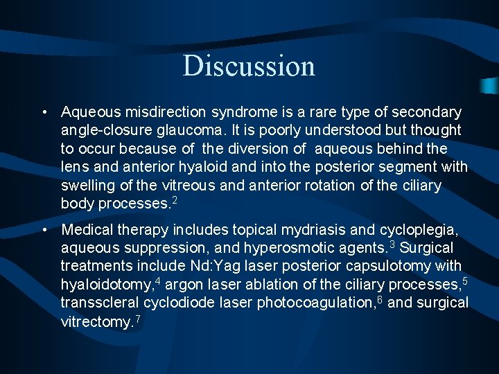 Discussion • Aqueous misdirection syndrome is a rare type of secondary angle-closure glaucoma. It
