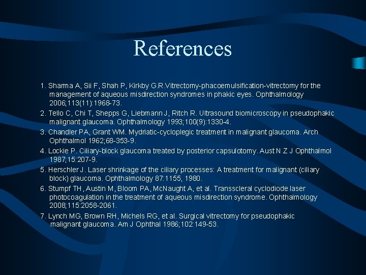 References 1. Sharma A, Sii F, Shah P, Kirkby G. R. Vitrectomy-phacoemulsification-vitrectomy for the