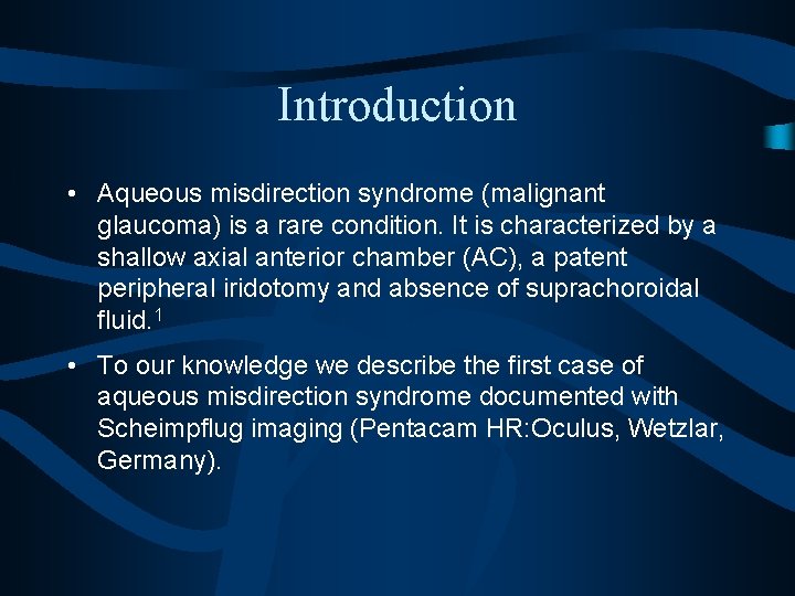 Introduction • Aqueous misdirection syndrome (malignant glaucoma) is a rare condition. It is characterized