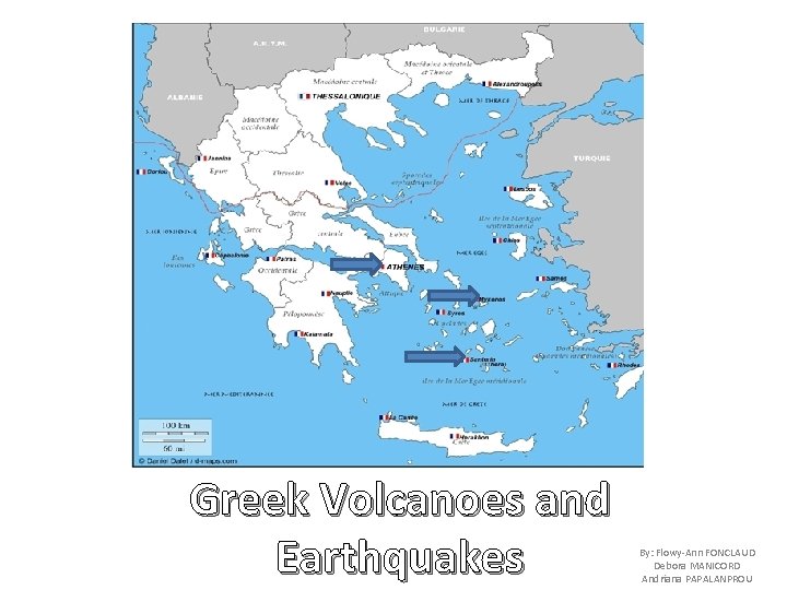 Greek Volcanoes and Earthquakes By: Flowy-Ann FONCLAUD Debora MANICORD Andriana PAPALANPROU 