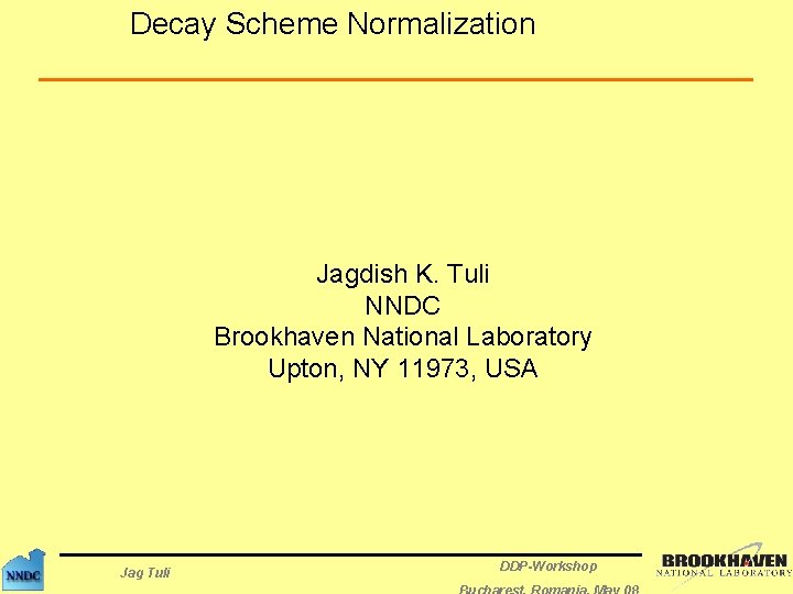 Decay Scheme Normalization Jagdish K. Tuli NNDC Brookhaven National Laboratory Upton, NY 11973, USA