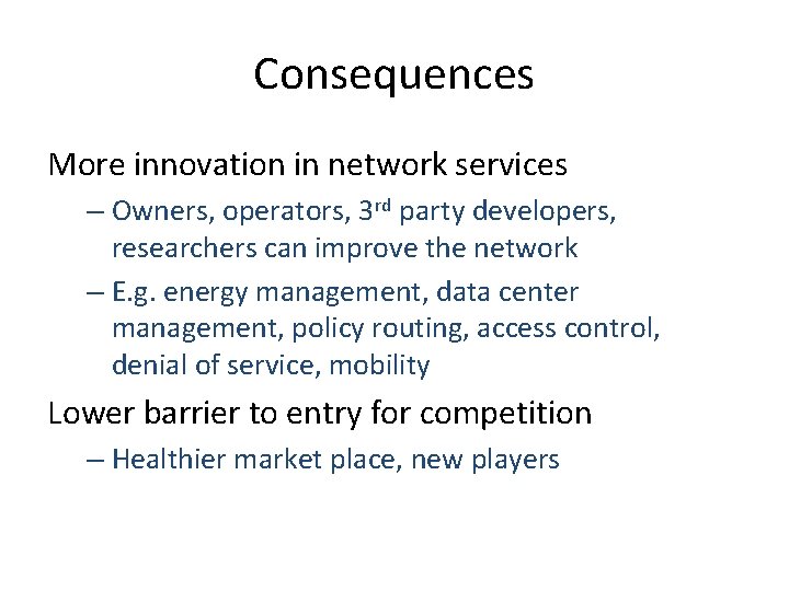 Consequences More innovation in network services – Owners, operators, 3 rd party developers, researchers