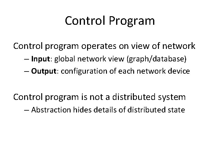 Control Program Control program operates on view of network – Input: global network view